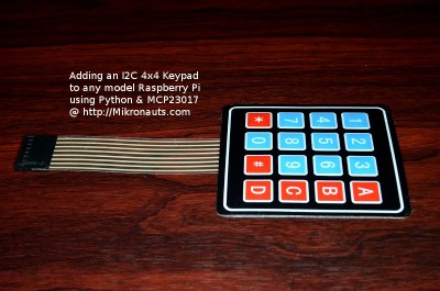 Adding an I2C 4x4 Keypad to any model Raspberry Pi  using Python & MCP23017 @ https://Mikronauts.com